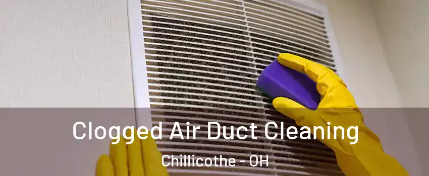  Clogged Air Duct Cleaning Chillicothe - OH