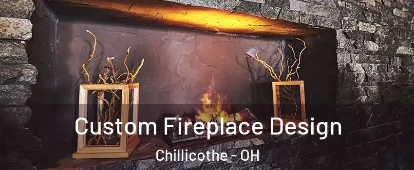  Custom Fireplace Design Chillicothe - OH