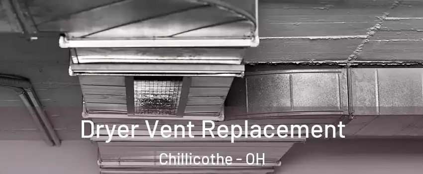  Dryer Vent Replacement Chillicothe - OH