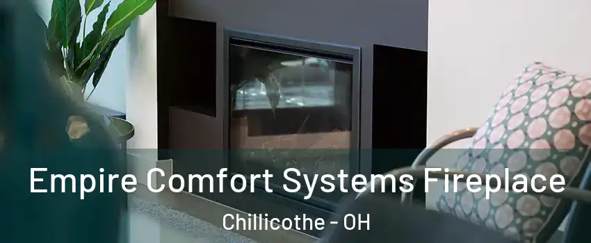  Empire Comfort Systems Fireplace Chillicothe - OH