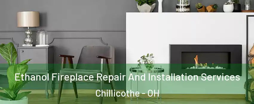  Ethanol Fireplace Repair And Installation Services Chillicothe - OH
