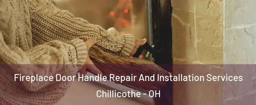  Fireplace Door Handle Repair And Installation Services Chillicothe - OH