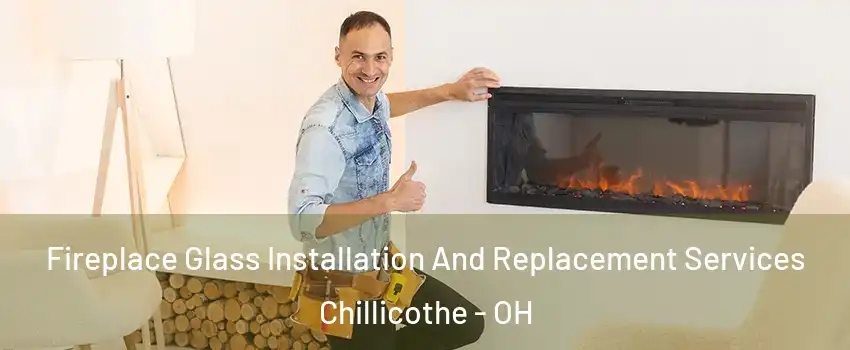  Fireplace Glass Installation And Replacement Services Chillicothe - OH