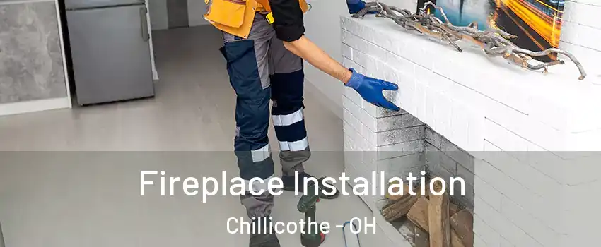  Fireplace Installation Chillicothe - OH