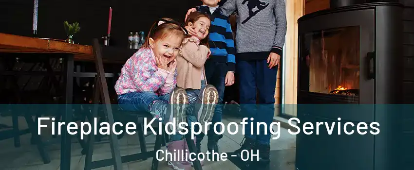  Fireplace Kidsproofing Services Chillicothe - OH