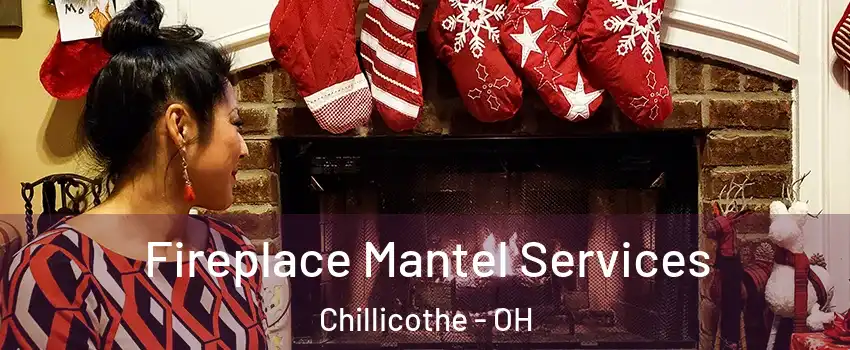  Fireplace Mantel Services Chillicothe - OH
