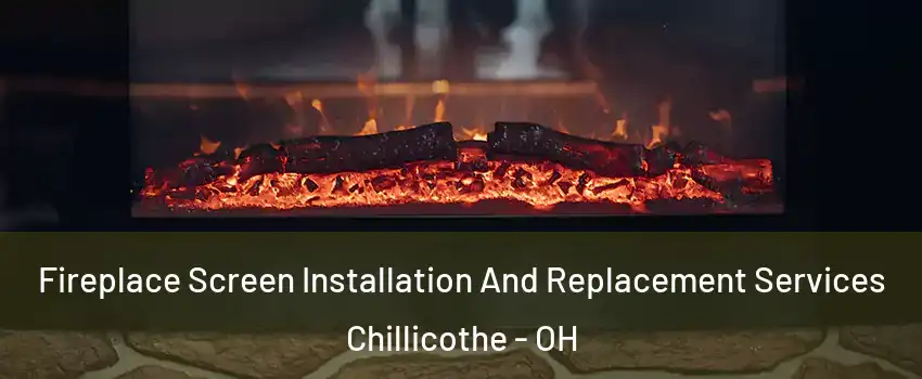  Fireplace Screen Installation And Replacement Services Chillicothe - OH