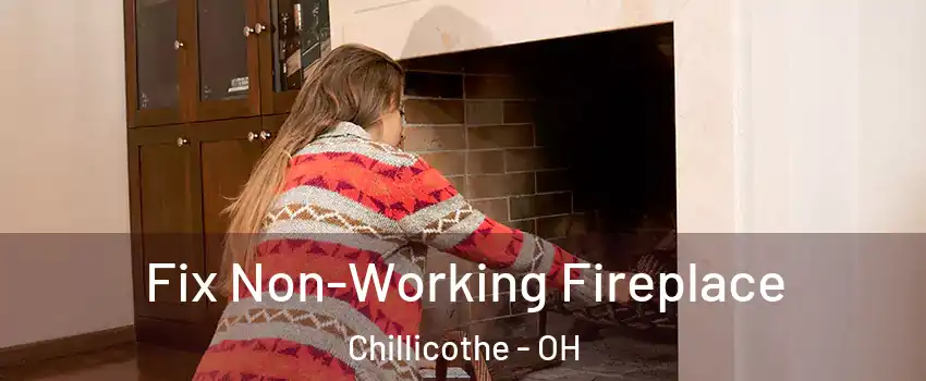  Fix Non-Working Fireplace Chillicothe - OH