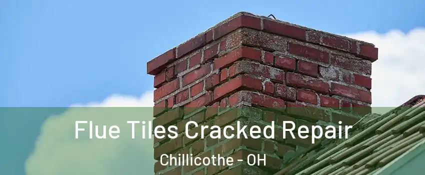  Flue Tiles Cracked Repair Chillicothe - OH