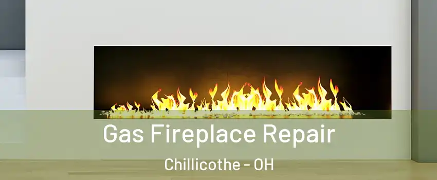  Gas Fireplace Repair Chillicothe - OH