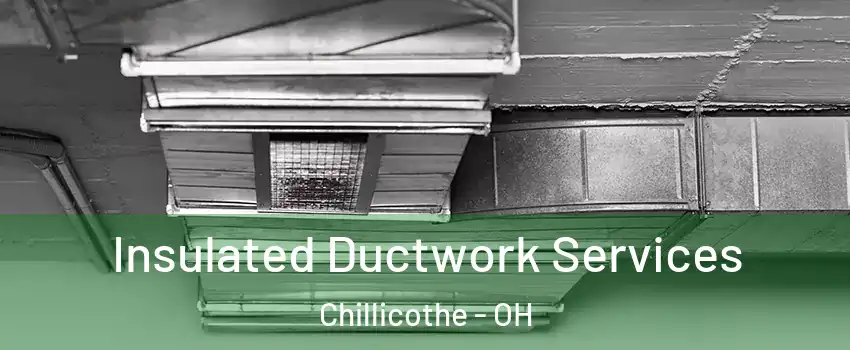  Insulated Ductwork Services Chillicothe - OH