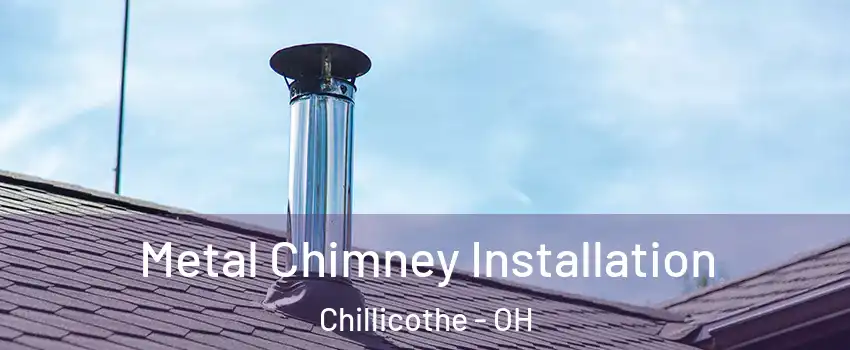  Metal Chimney Installation Chillicothe - OH