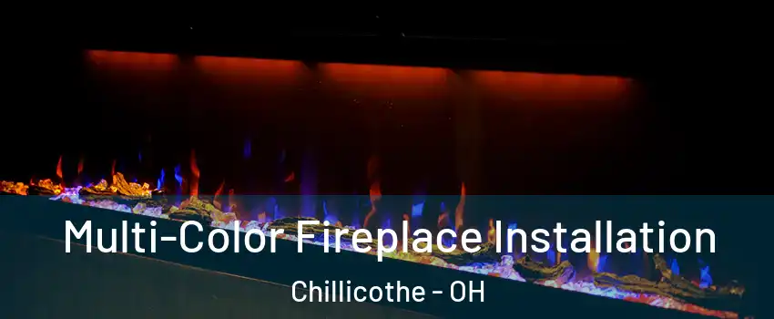  Multi-Color Fireplace Installation Chillicothe - OH
