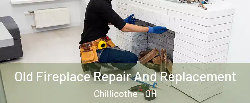  Old Fireplace Repair And Replacement Chillicothe - OH