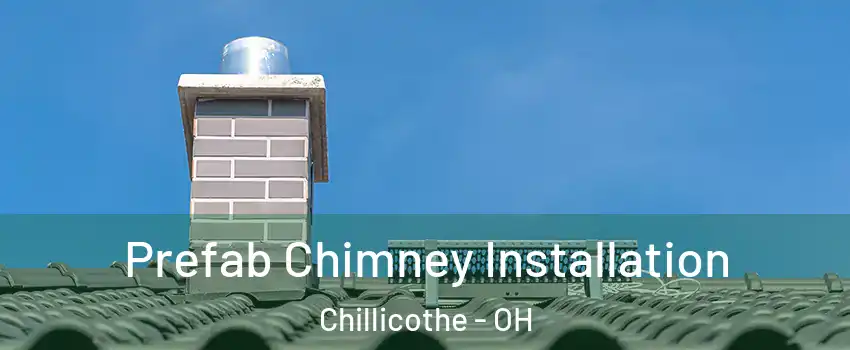  Prefab Chimney Installation Chillicothe - OH