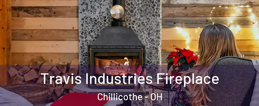  Travis Industries Fireplace Chillicothe - OH