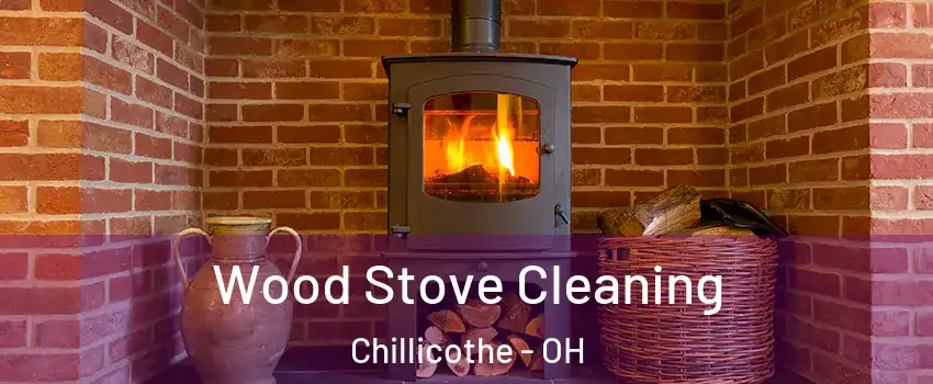  Wood Stove Cleaning Chillicothe - OH